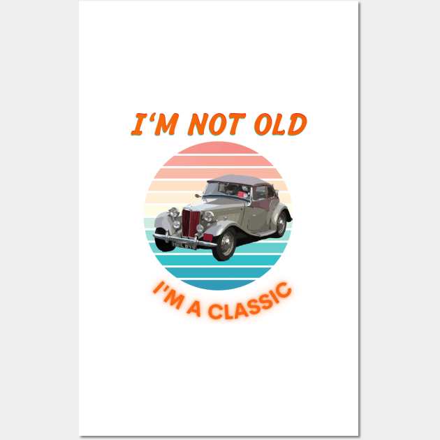 I'm Not Old I'm A Classic Wall Art by mebcreations